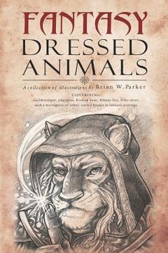 portada Fantasy Dressed Animals: A Collection of Illustrations (en Inglés)