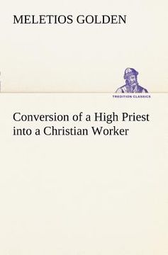 portada conversion of a high priest into a christian worker (en Inglés)