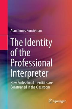 portada The Identity of the Professional Interpreter: How Professional Identities Are Constructed in the Classroom (en Inglés)