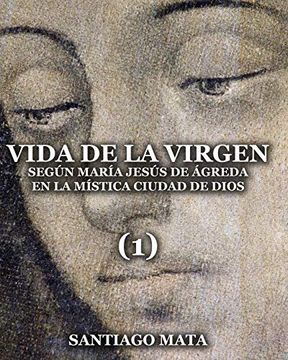 portada Vida de la Virgen (1): Según María Jesús de Ágreda en la Mística Ciudad de Dios (in Spanish)