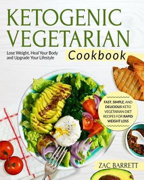 portada Ketogenic Vegetarian Cookbook: Fast, Simple, and Delicious Keto Vegetarian Diet Recipes for Rapid Weight Loss Lose Weight, Heal Your Body and Upgrade (in English)