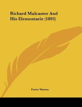 portada richard mulcaster and his elementarie (1893) (en Inglés)