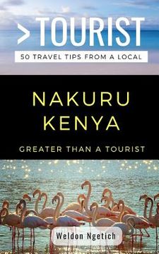 portada Greater Than a Tourist-Nakuru Kenya: 50 Travel Tips from a Local (en Inglés)
