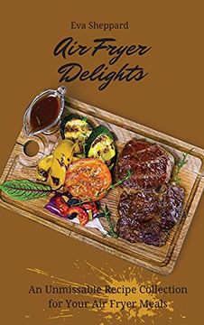 portada Air Fryer Delights: An Unmissable Recipe Collection for Your air Fryer Meals (in English)