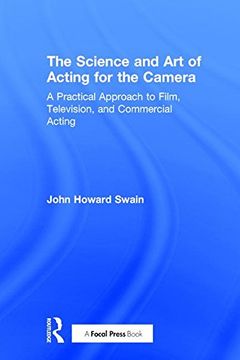 portada The Science and Art of Acting for the Camera: A Practical Approach to Film, Television, and Commercial Acting (en Inglés)