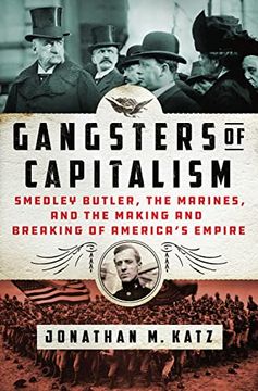 portada Gangsters of Capitalism: Smedley Butler, the Marines, and the Making and Breaking of America'S Empire (2021) (en Inglés)