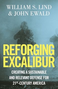 portada Reforging Excalibur: Creating a Sustainable and Relevant Defense for 21st-Century America (in English)