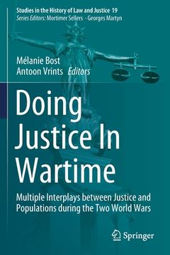 portada Doing Justice in Wartime: Multiple Interplays Between Justice and Populations During the Two World Wars