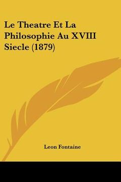 portada Le Theatre Et La Philosophie Au XVIII Siecle (1879) (in French)