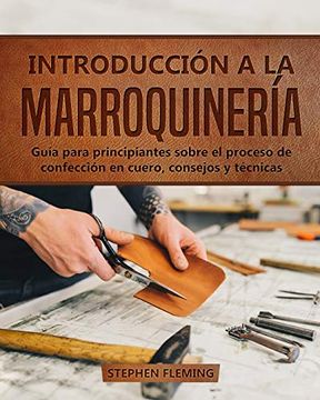 portada Introducción a la Marroquinería: Guía Para Principiantes Sobre el Proceso de Confección en Cuero, Consejos y Técnicas (in Spanish)