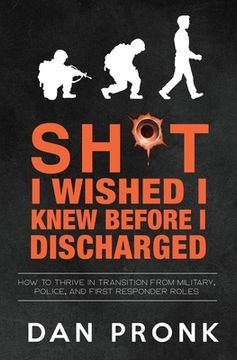 portada Sh*t I wished I knew before I discharged: How to thrive in transition from military, police, and first responder roles (en Inglés)