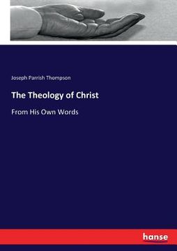 portada The Theology of Christ: From His Own Words (en Inglés)