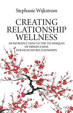 portada Creating Relationship Wellness: An Introduction to the Techniques of Mindfulness for Healthy Relationships (in English)