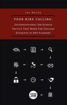 portada your hire calling: unconventional job search tactics that work for college students in any economy (en Inglés)
