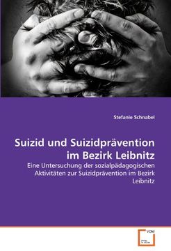 portada Suizid und Suizidprävention im Bezirk Leibnitz: Eine Untersuchung der Sozialpädagogischen Aktivitäten zur Suizidprävention im Bezirk Leibnitz (en Alemán)