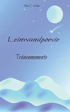 Leinwandpoesie: Tränenmomente (en Alemán)