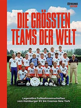portada Die Größten Teams der Welt: Legendäre Fußballmannschaften vom Hamburger sv bis Cosmos new York (en Alemán)