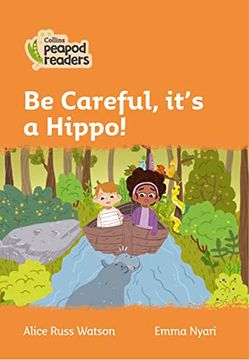 portada Collins Peapod Readers – Level 4 – be Careful, It's a Hippo!