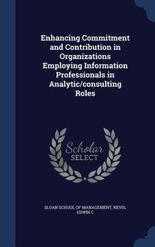 portada Enhancing Commitment and Contribution in Organizations Employing Information Professionals in Analytic/consulting Roles