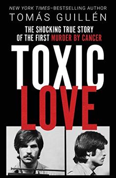 portada Toxic Love: The Shocking True Story of the First Murder by Cancer 