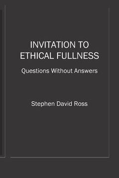 portada Invitation to Ethical Fullness: Questions Without Answers (in English)