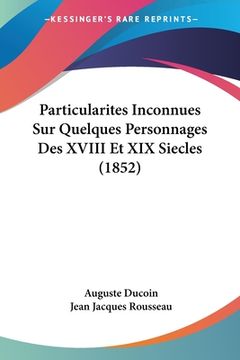 portada Particularites Inconnues Sur Quelques Personnages Des XVIII Et XIX Siecles (1852) (en Francés)