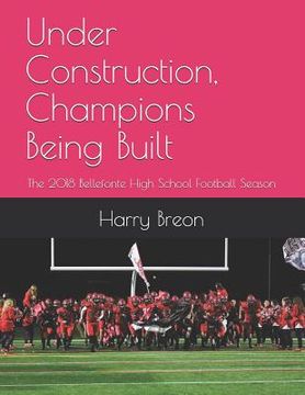 portada Under Construction, Champions Being Built: The 2018 Bellefonte High School Football Season