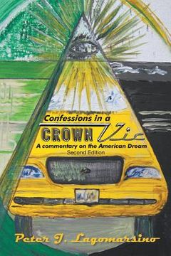 portada Confessions in a Crown Vic: A Commentary on the American Dream Second Edition (en Inglés)