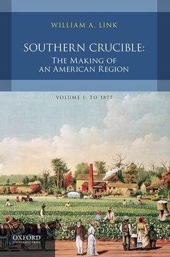 portada Southern Crucible: The Making of an American Region, Volume I: To 1877