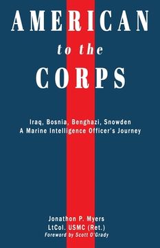 portada American to the Corps: Iraq, Bosnia, Benghazi, Snowden: A Marine Corps Intelligence Officer's Journey (en Inglés)