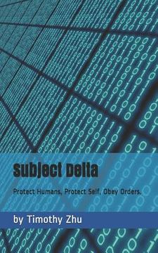 portada Subject Delta: Protect Humans, Protect Self, Obey Orders. (en Inglés)