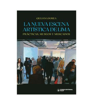 portada La nueva escena artística de Lima. Prácticas, museos y mercados (in Spanish)