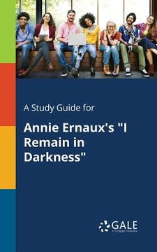 portada A Study Guide for Annie Ernaux's "I Remain in Darkness" (en Inglés)