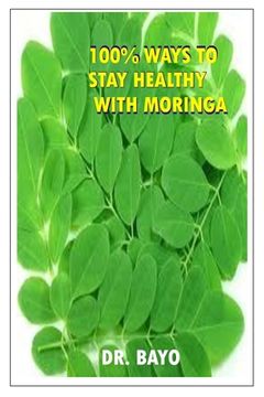 portada 100% Ways to Stay Healthy with Moringa: Moringa (the Magic Tree) (in English)