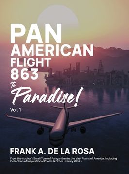 portada Pan American Flight #863 to Paradise! 2nd Edition Vol. 1: From the Author's Small Town of Panganiban to the Vast Plains of America, Including Collecti (en Inglés)