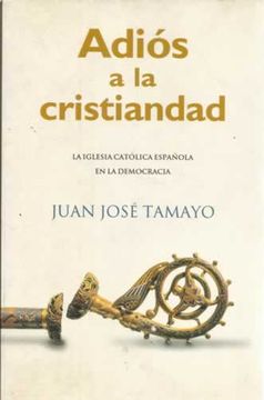 portada Adiós a la cristiandad. La iglesia católica española en la democracia