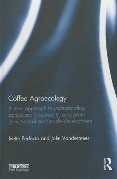 portada Coffee Agroecology: A New Approach To Understanding Agricultural Biodiversity, Ecosystem Services And Sustainable Development (en Inglés)
