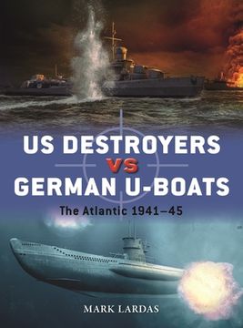 portada Us Destroyers Vs German U-Boats: The Atlantic 1941-45 (en Inglés)