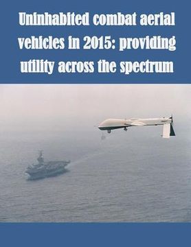 portada Uninhabited Combat Aerial Vehicles in 2015: Providing Utility Across the Spectrum (in English)