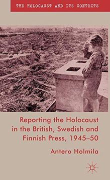 portada Reporting the Holocaust in the British, Swedish and Finnish Press, 1945-50 (The Holocaust and its Contexts) (in English)