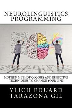 portada Neurolinguistics Programming: Practical Guide to NLP APPLIED - Modern Methodologies And Effective Techniques to Change Your Life
