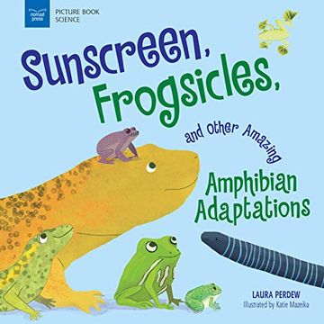 portada Sunscreen, Frogsicles, and Other Amazing Amphibian Adaptations (Picture Book Science) (in English)