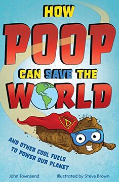 portada How Poop can Save the World: And Other Cool Fuels to Help Save our Planet (en Inglés)