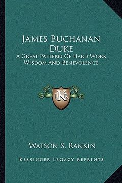 portada james buchanan duke: a great pattern of hard work, wisdom and benevolence (en Inglés)