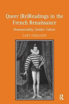 portada Queer (Re)Readings in the French Renaissance: Homosexuality, Gender, Culture (en Inglés)
