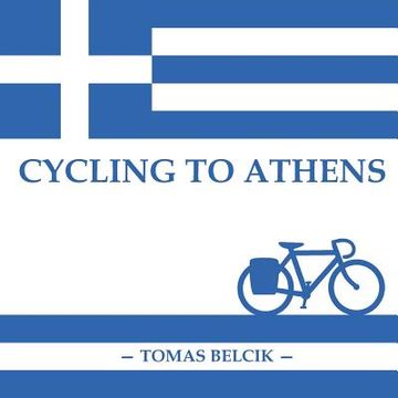 portada Cycling to Athens: The Balkans by Bicycle (Travel Pictorial) (en Inglés)