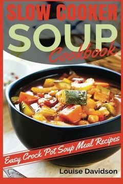 portada Slow Cooker Soup Cookbook: Easy Crock Pot Soup Meal Recipes (en Inglés)