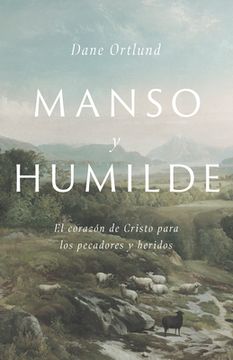 portada Manso y Humilde: El Corazón de Cristo Para los Pecadores y Heridos (in Spanish)