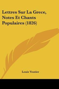 portada Lettres Sur La Grece, Notes Et Chants Populaires (1826) (en Francés)