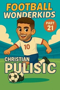 portada Football Wonderkids: Christian Pulisic (en Inglés)
